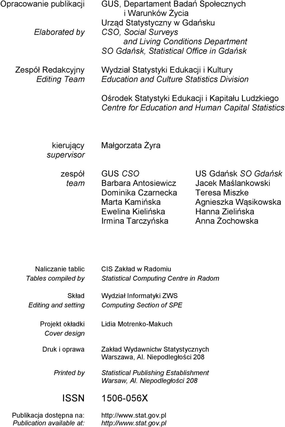 Education and Human Capital Statistics kierujący supervisor Małgorzata Żyra zespół GUS CSO US Gdańsk SO Gdańsk team Barbara Antosiewicz Jacek Maślankowski Dominika Czarnecka Marta Kamińska Ewelina