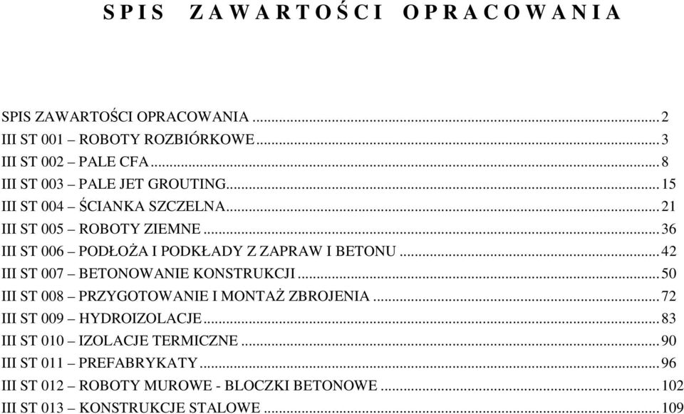 .. 36 III ST 006 PODŁOŻA I PODKŁADY Z ZAPRAW I BETONU... 42 III ST 007 BETONOWANIE KONSTRUKCJI... 50 III ST 008 PRZYGOTOWANIE I MONTAŻ ZBROJENIA.