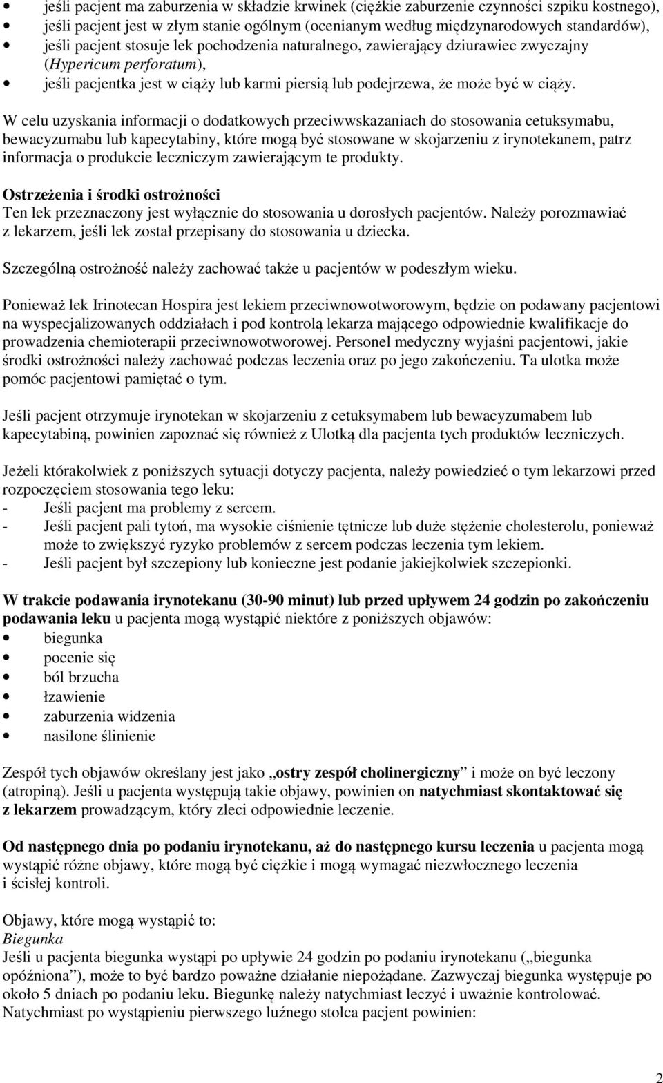 W celu uzyskania informacji o dodatkowych przeciwwskazaniach do stosowania cetuksymabu, bewacyzumabu lub kapecytabiny, które mogą być stosowane w skojarzeniu z irynotekanem, patrz informacja o