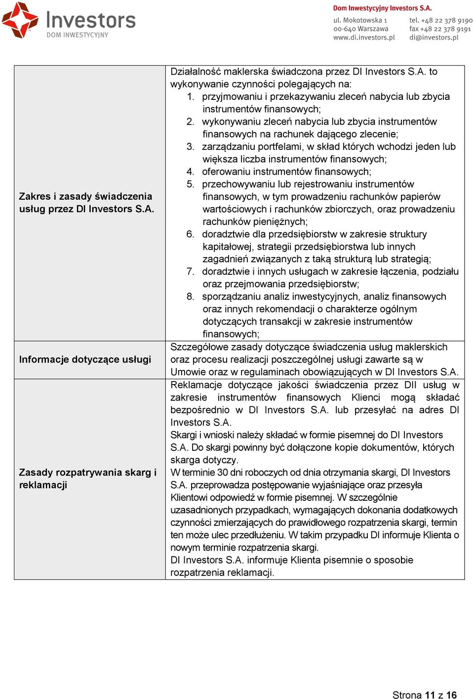 zarządzaniu portfelami, w skład których wchodzi jeden lub większa liczba instrumentów finansowych; 4. oferowaniu instrumentów finansowych; 5.