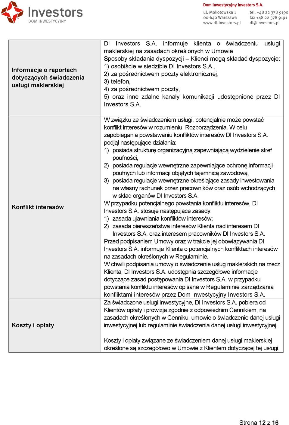 , 2) za pośrednictwem poczty elektronicznej, 3) telefon, 4) za pośrednictwem poczty, 5) oraz inne zdalne kanały komunikacji udostępnione przez DI Investors S.A.