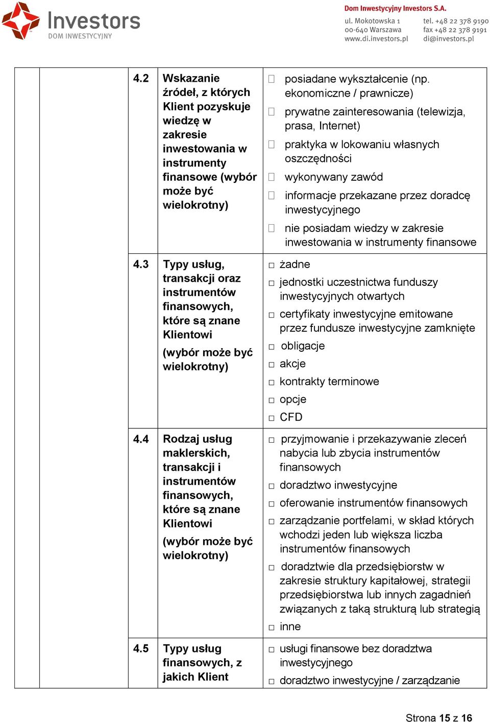 4 Rodzaj usług maklerskich, transakcji i instrumentów finansowych, które są znane Klientowi (wybór może być wielokrotny) 4.5 Typy usług finansowych, z jakich Klient posiadane wykształcenie (np.