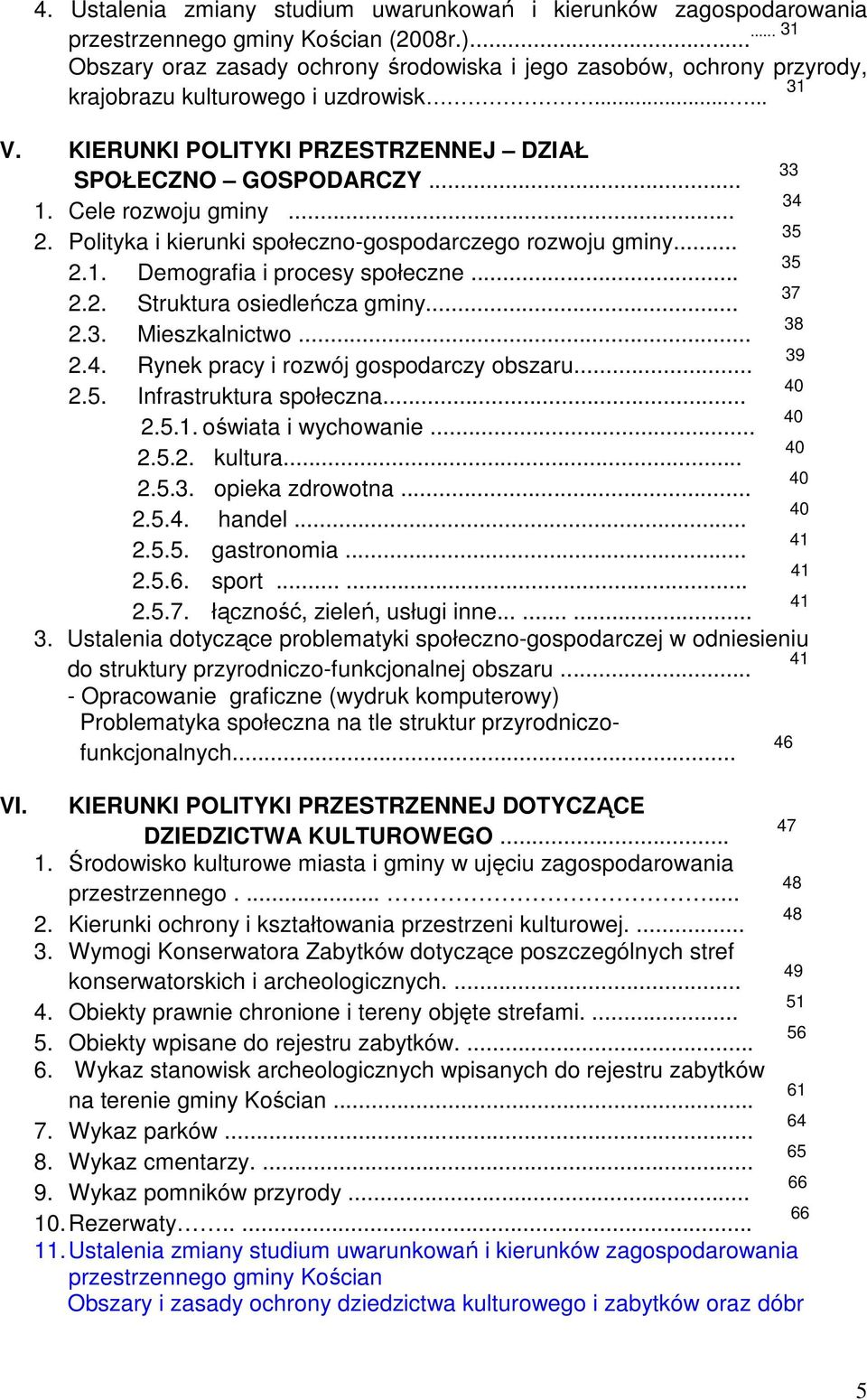 Cele rozwoju gminy... 34 2. Polityka i kierunki społeczno-gospodarczego rozwoju gminy... 35 2.1. Demografia i procesy społeczne... 35 2.2. Struktura osiedleńcza gminy... 37 2.3. Mieszkalnictwo... 38 2.