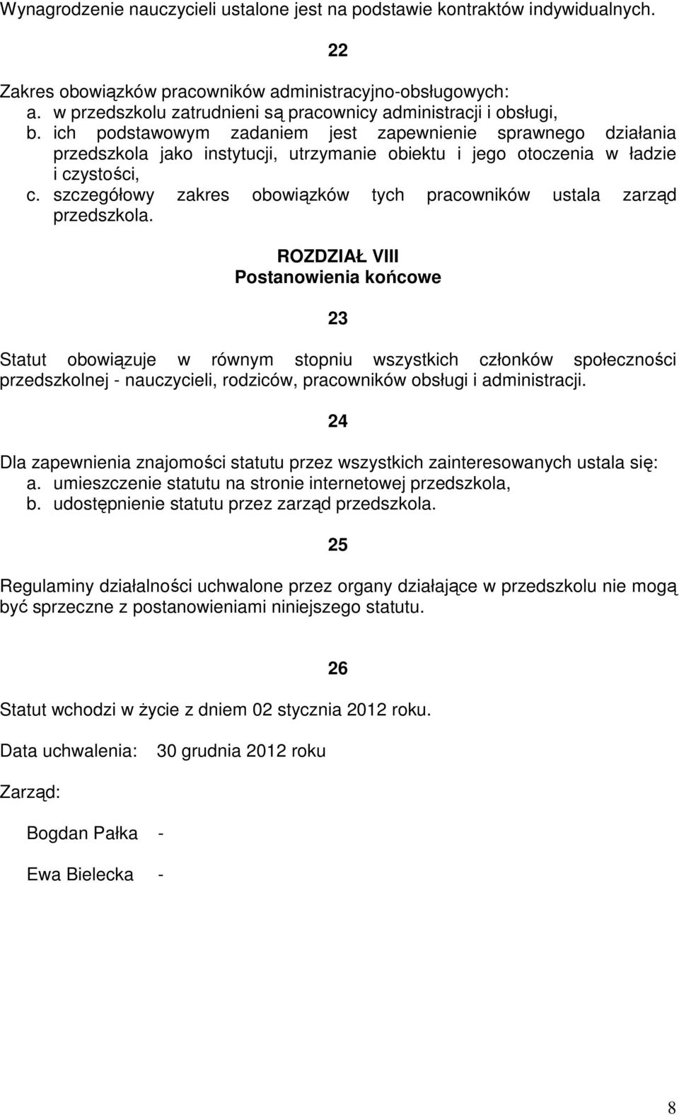 ich podstawowym zadaniem jest zapewnienie sprawnego działania przedszkola jako instytucji, utrzymanie obiektu i jego otoczenia w ładzie i czystości, c.