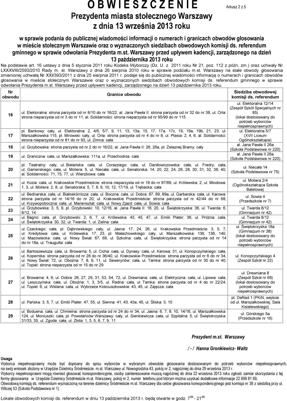 Jana Pawła II: strona parzysta od nr 32 do nr 38, ul. Orla: strona nieparzysta od nr 3 do nr 11, al. Solidarności: strona nieparzysta od nr 95/99 do nr 115 pl. Bankowy: cały, ul.