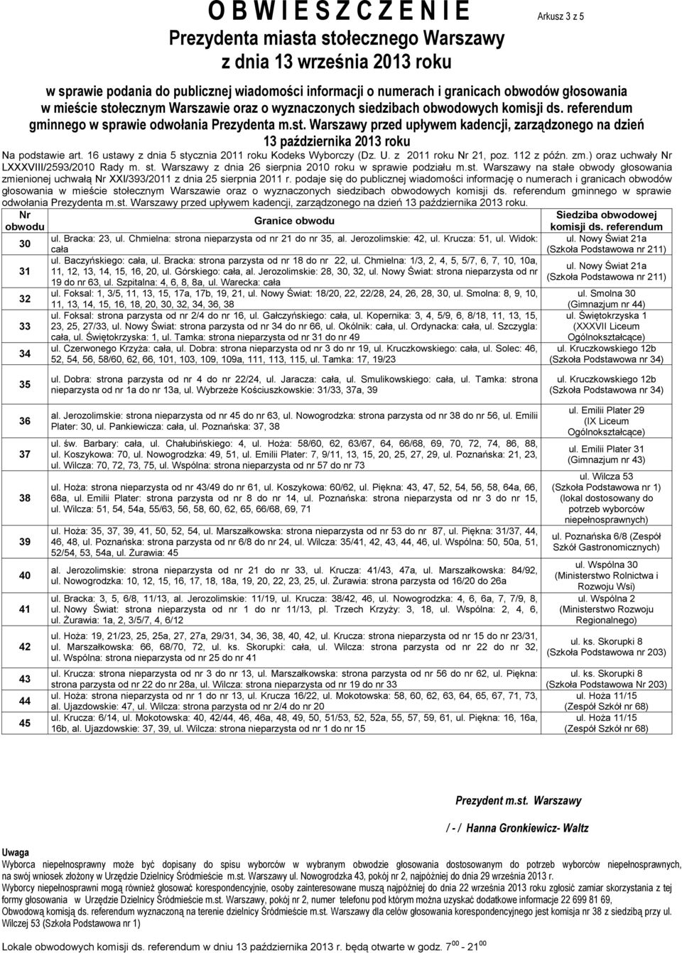 Jerozolimskie: 42, ul. Krucza: 51, ul. Widok: cała ul. Baczyńskiego: cała, ul. Bracka: strona parzysta od nr 18 do nr 22, ul.