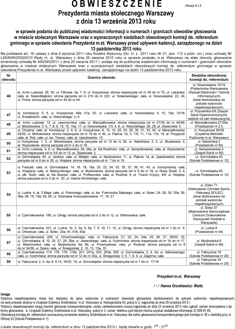 Koszykowa: strona nieparzysta od nr 59 do nr 75, ul. Lekarska: cała, al. Niepodległości: strona parzysta od nr 210 do nr 222, ul. Noakowskiego: cała, ul. Nowowiejska: 22, 24, ul.