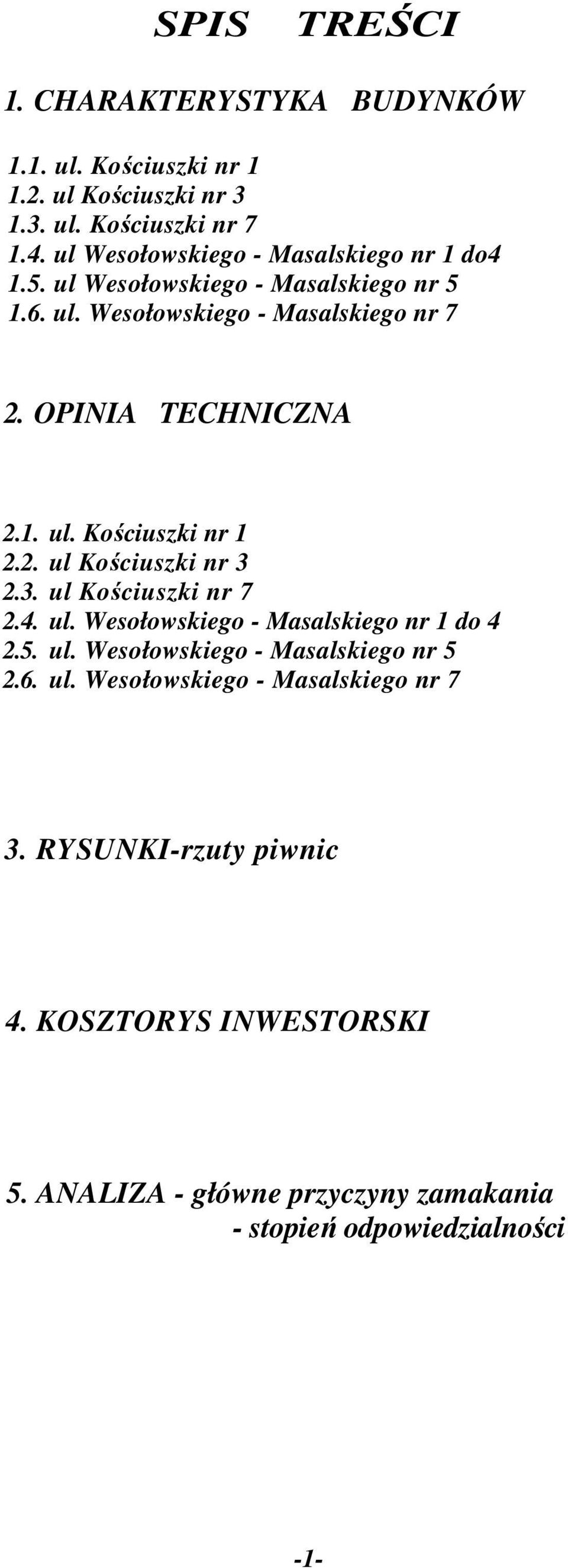 1. ul. Kościuszki nr 1 2.2. ul Kościuszki nr 3 2.3. ul Kościuszki nr 7 2.4. ul. Wesołowskiego - Masalskiego nr 1 do 4 2.5. ul. Wesołowskiego - Masalskiego nr 5 2.