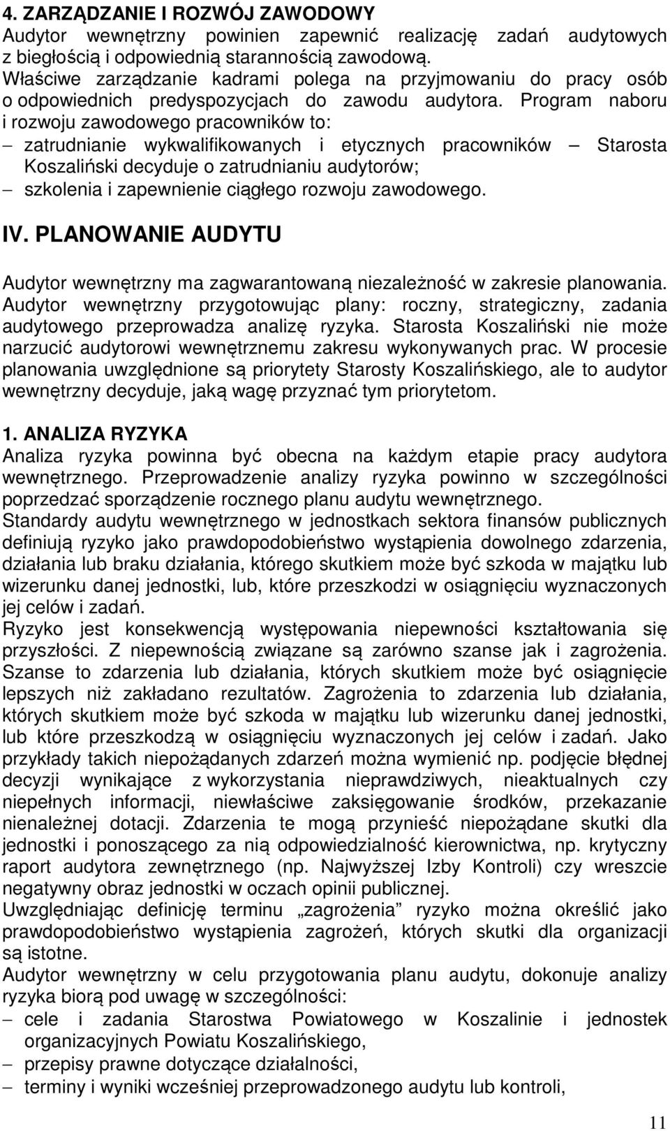Program naboru i rozwoju zawodowego pracowników to: zatrudnianie wykwalifikowanych i etycznych pracowników Starosta Koszaliński decyduje o zatrudnianiu audytorów; szkolenia i zapewnienie ciągłego