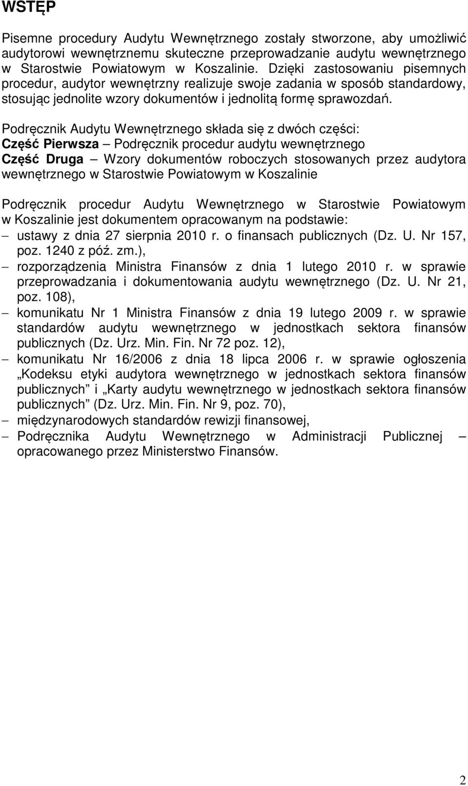 Podręcznik Audytu Wewnętrznego składa się z dwóch części: Część Pierwsza Podręcznik procedur audytu wewnętrznego Część Druga Wzory dokumentów roboczych stosowanych przez audytora wewnętrznego w