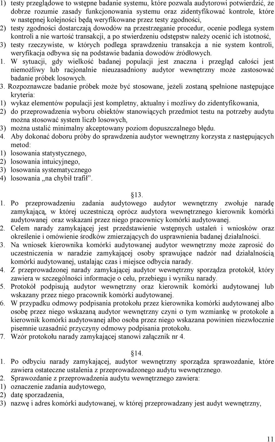 ocenić ich istotność, 3) testy rzeczywiste, w których podlega sprawdzeniu transakcja a nie system kontroli, weryfikacja odbywa się na podstawie badania dowodów źródłowych. 1.