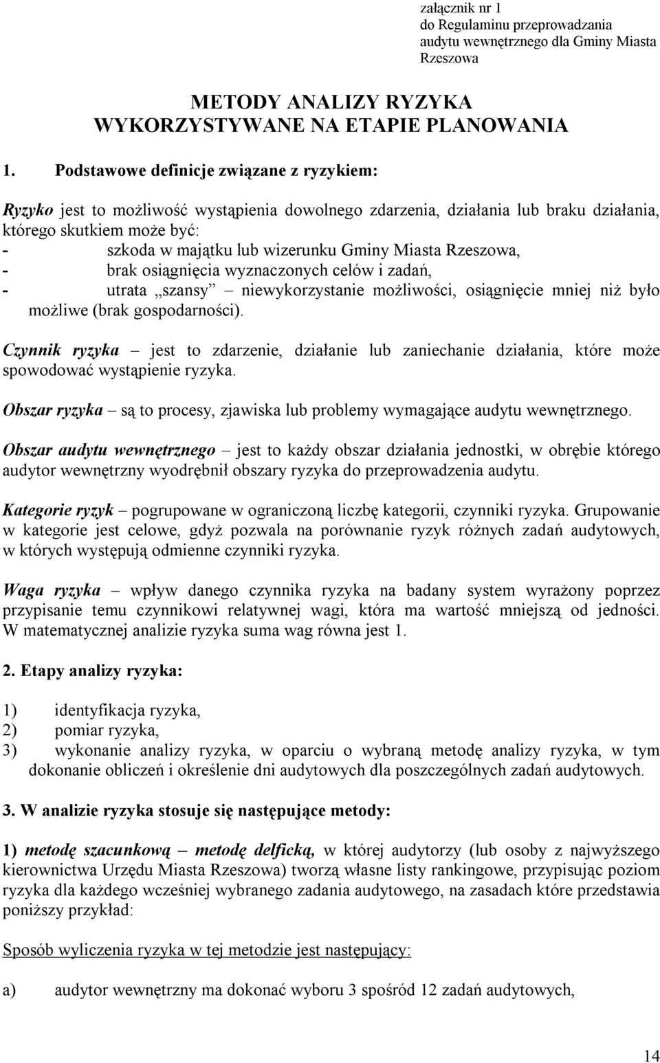 Miasta Rzeszowa, - brak osiągnięcia wyznaczonych celów i zadań, - utrata szansy niewykorzystanie możliwości, osiągnięcie mniej niż było możliwe (brak gospodarności).