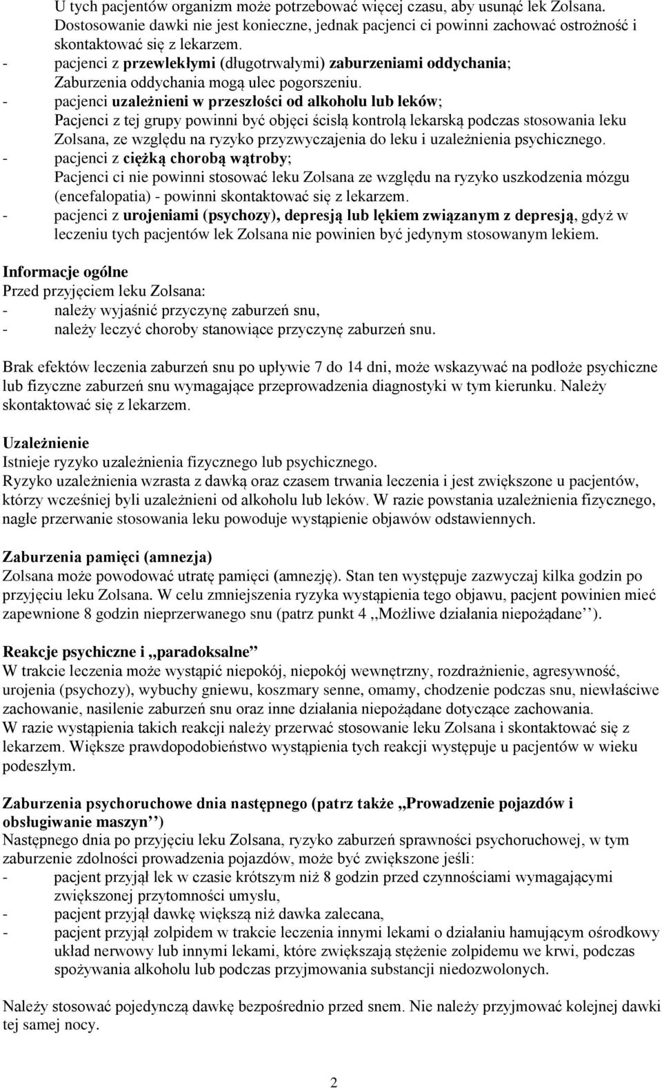 - pacjenci uzależnieni w przeszłości od alkoholu lub leków; Pacjenci z tej grupy powinni być objęci ścisłą kontrolą lekarską podczas stosowania leku Zolsana, ze względu na ryzyko przyzwyczajenia do