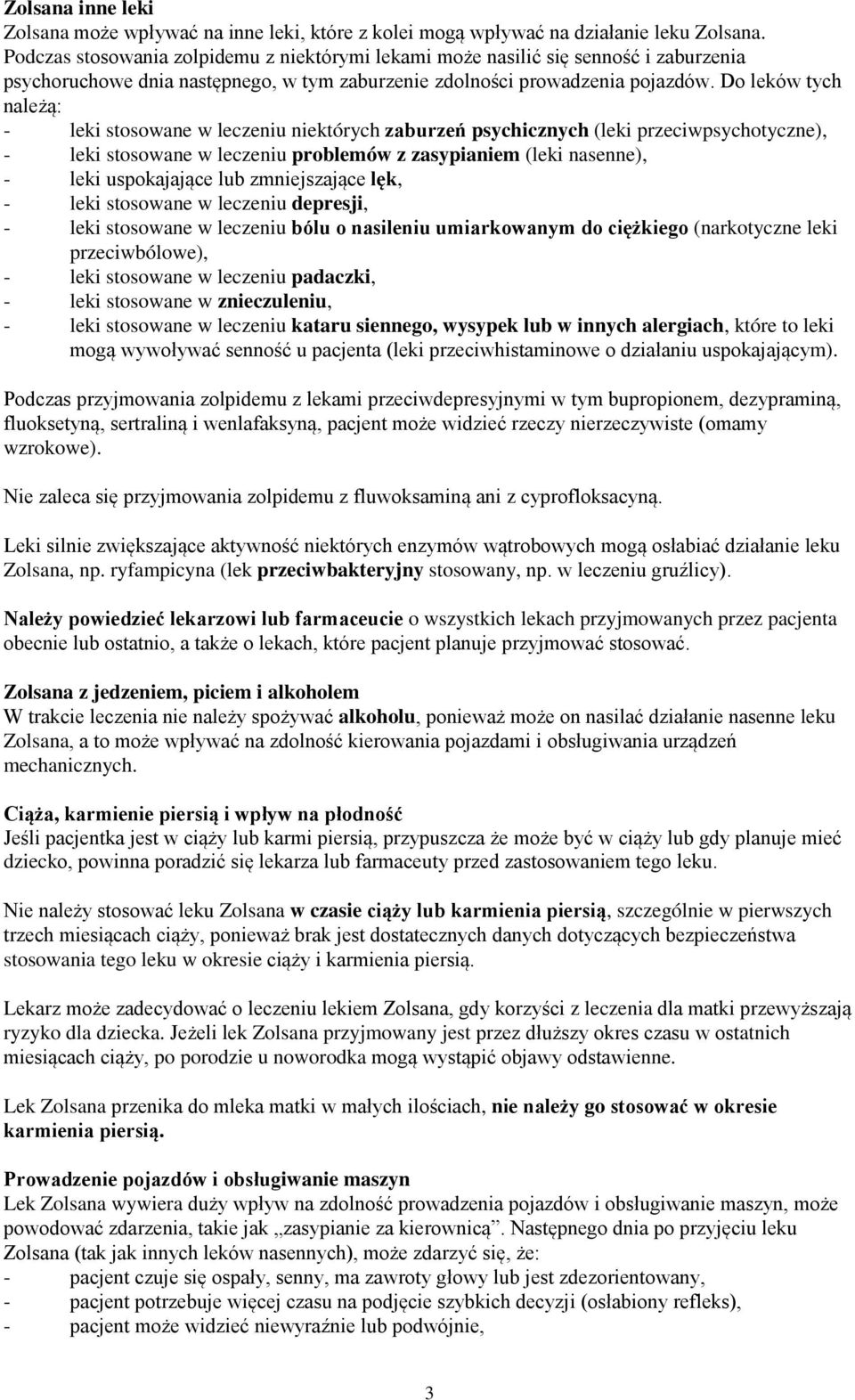 Do leków tych należą: - leki stosowane w leczeniu niektórych zaburzeń psychicznych (leki przeciwpsychotyczne), - leki stosowane w leczeniu problemów z zasypianiem (leki nasenne), - leki uspokajające