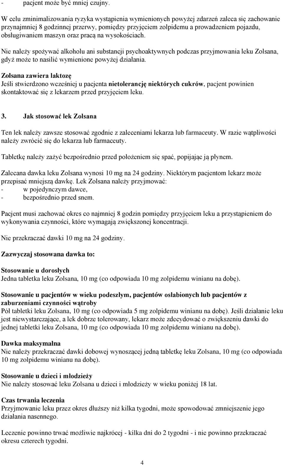 maszyn oraz pracą na wysokościach. Nie należy spożywać alkoholu ani substancji psychoaktywnych podczas przyjmowania leku Zolsana, gdyż może to nasilić wymienione powyżej działania.