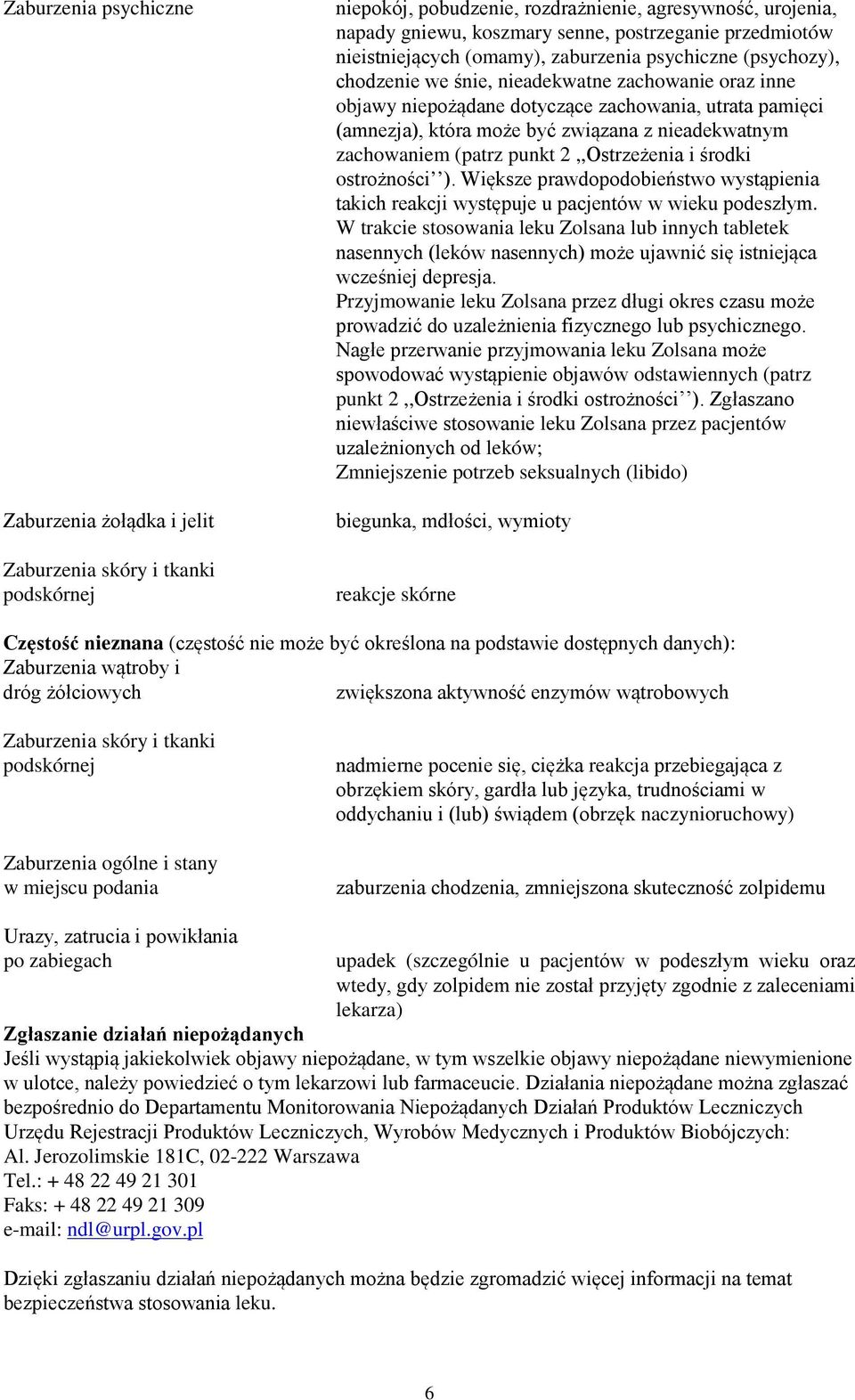 może być związana z nieadekwatnym zachowaniem (patrz punkt 2,,Ostrzeżenia i środki ostrożności ). Większe prawdopodobieństwo wystąpienia takich reakcji występuje u pacjentów w wieku podeszłym.