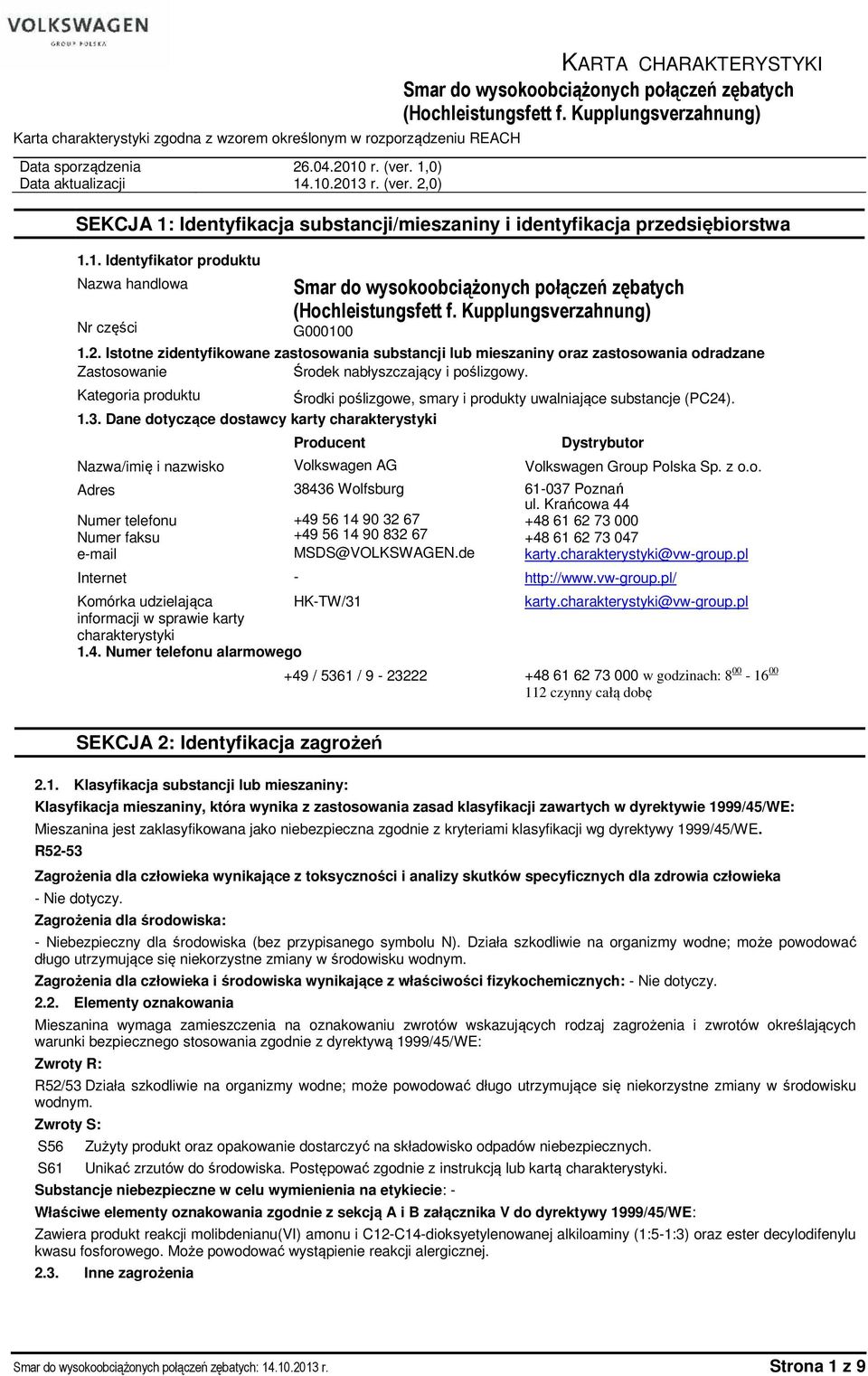Istotne zidentyfikowane zastosowania substancji lub mieszaniny oraz zastosowania odradzane Zastosowanie Środek nabłyszczający i poślizgowy.