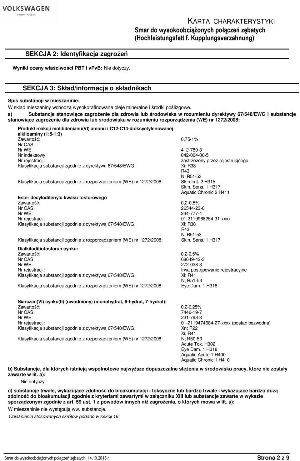 a) Substancje stanowiące zagrożenie dla zdrowia lub środowiska w rozumieniu dyrektywy 67/548/EWG i substancje stanowiące zagrożenie dla zdrowia lub środowiska w rozumieniu rozporządzenia (WE) nr