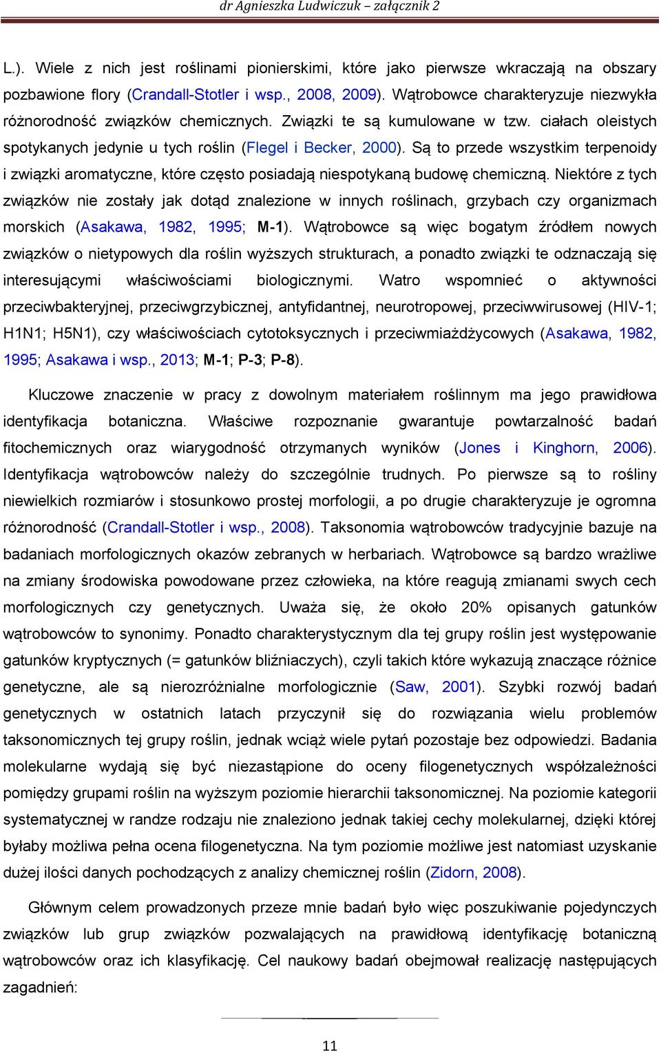 Są to przede wszystkim terpenoidy i związki aromatyczne, które często posiadają niespotykaną budowę chemiczną.
