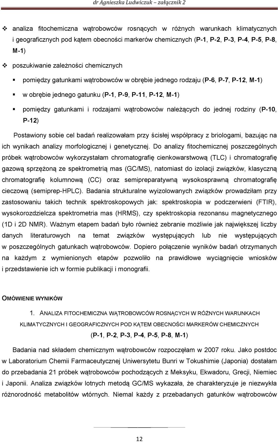 do jednej rodziny (P-10, P-12) Postawiony sobie cel badań realizowałam przy ścisłej współpracy z briologami, bazując na ich wynikach analizy morfologicznej i genetycznej.