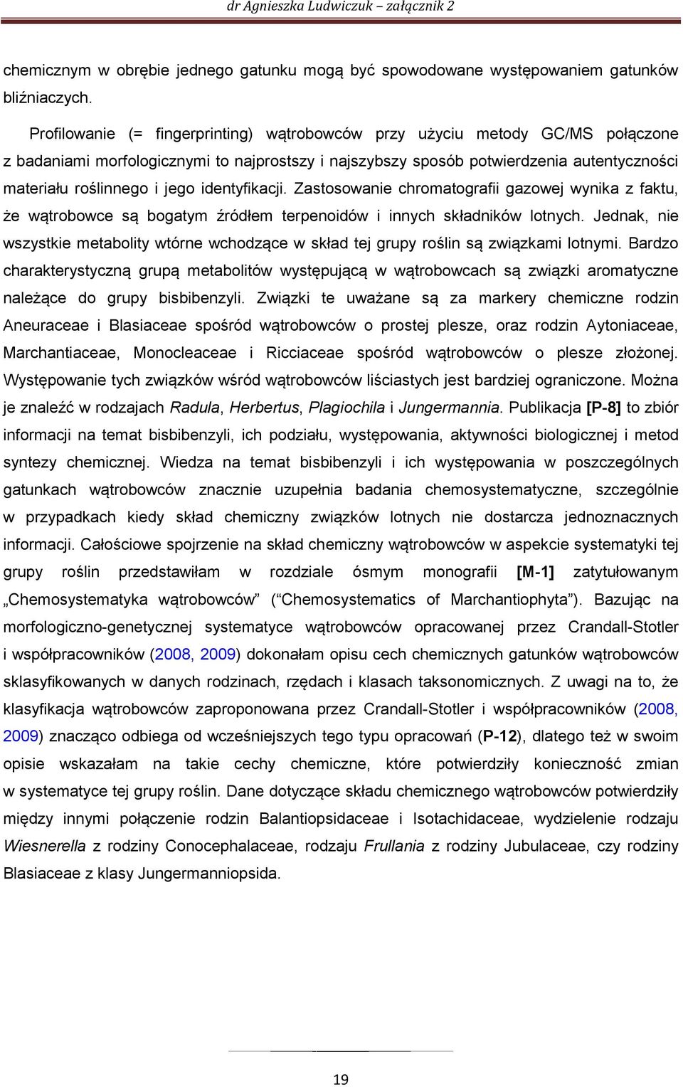 identyfikacji. Zastosowanie chromatografii gazowej wynika z faktu, że wątrobowce są bogatym źródłem terpenoidów i innych składników lotnych.