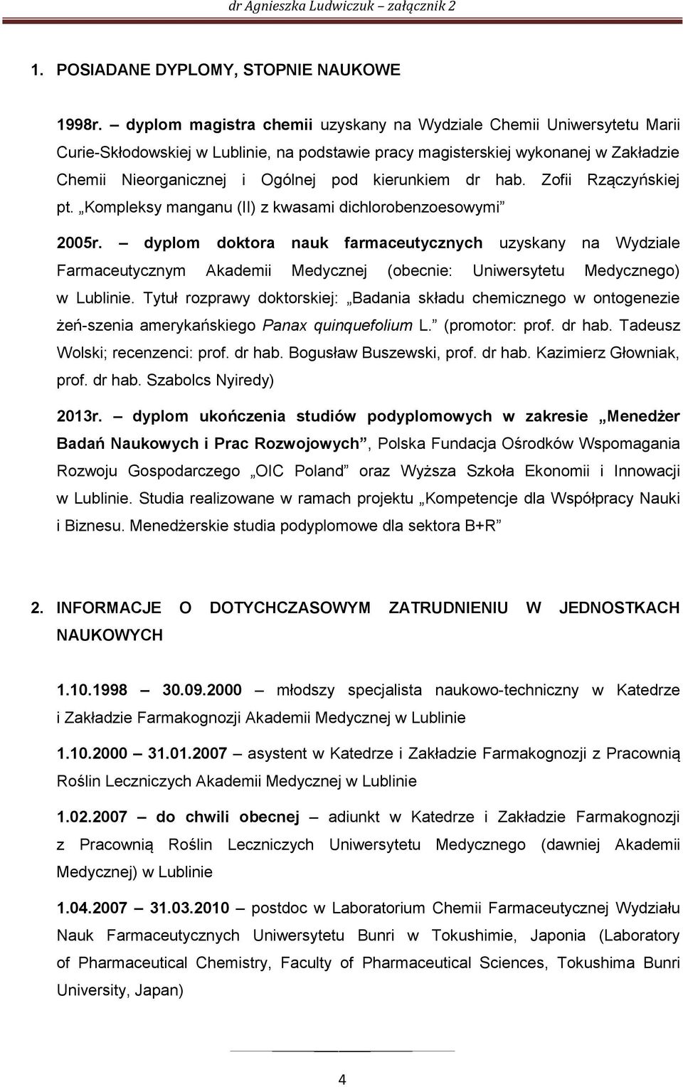 kierunkiem dr hab. Zofii Rzączyńskiej pt. Kompleksy manganu (II) z kwasami dichlorobenzoesowymi 2005r.