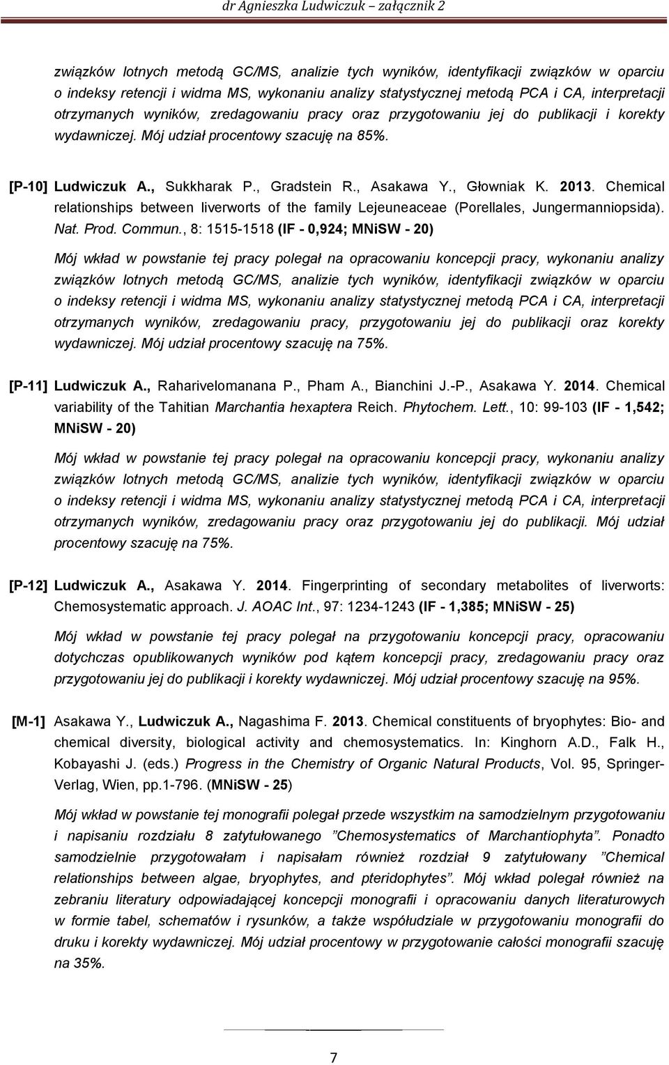 2013. Chemical relationships between liverworts of the family Lejeuneaceae (Porellales, Jungermanniopsida). Nat. Prod. Commun.