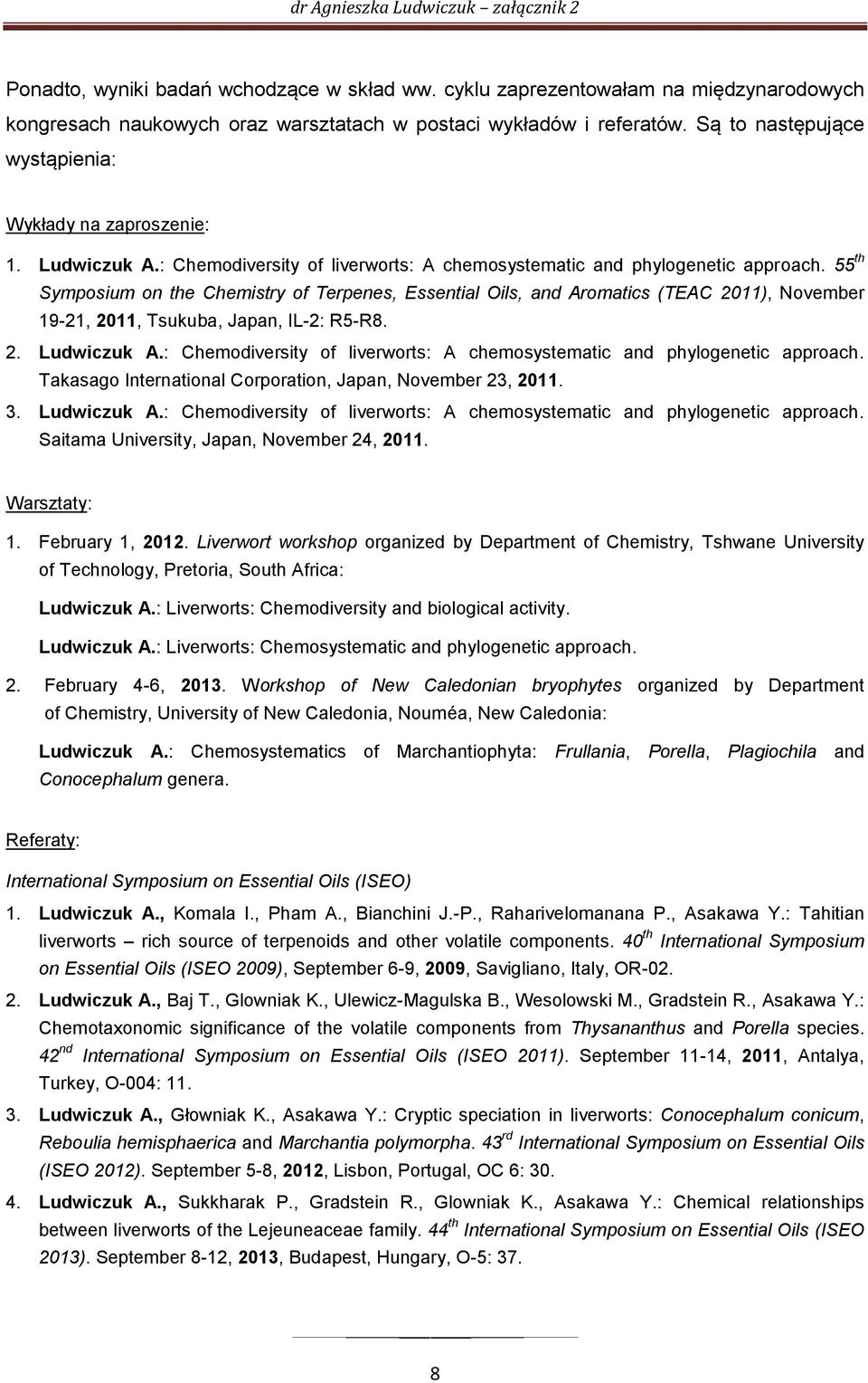 55 th Symposium on the Chemistry of Terpenes, Essential ils, and Aromatics (TEAC 2011), November 19-21, 2011, Tsukuba, Japan, IL-2: R5-R8. 2. Ludwiczuk A.