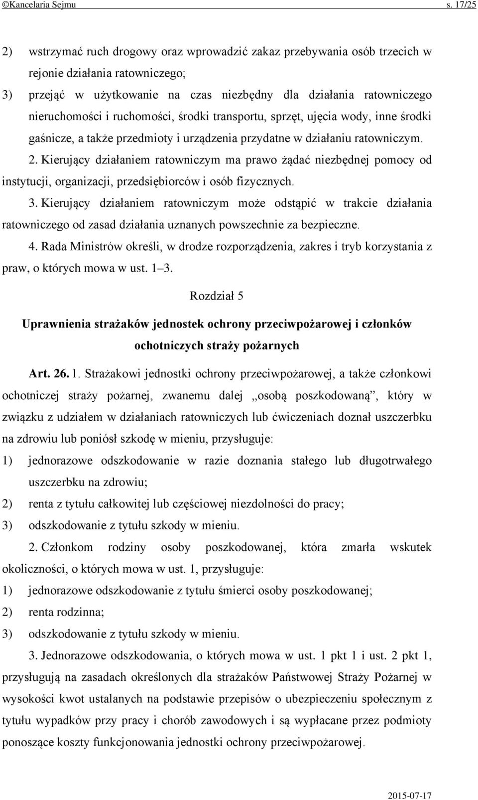 ruchomości, środki transportu, sprzęt, ujęcia wody, inne środki gaśnicze, a także przedmioty i urządzenia przydatne w działaniu ratowniczym. 2.