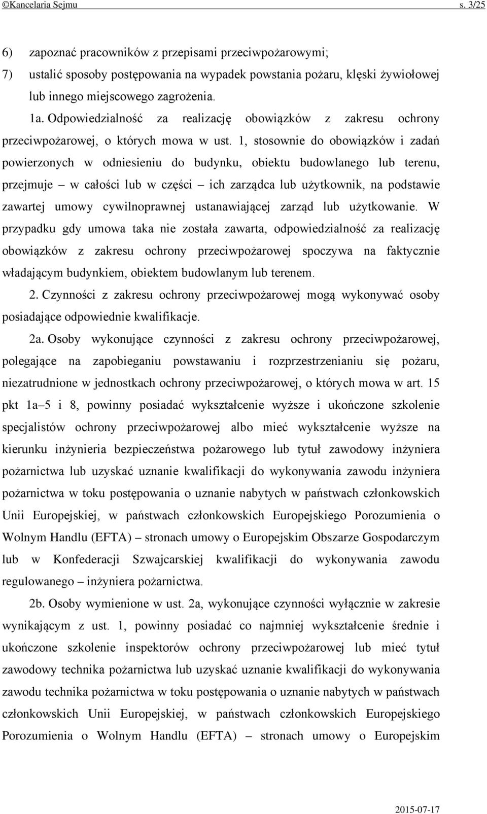 1, stosownie do obowiązków i zadań powierzonych w odniesieniu do budynku, obiektu budowlanego lub terenu, przejmuje w całości lub w części ich zarządca lub użytkownik, na podstawie zawartej umowy