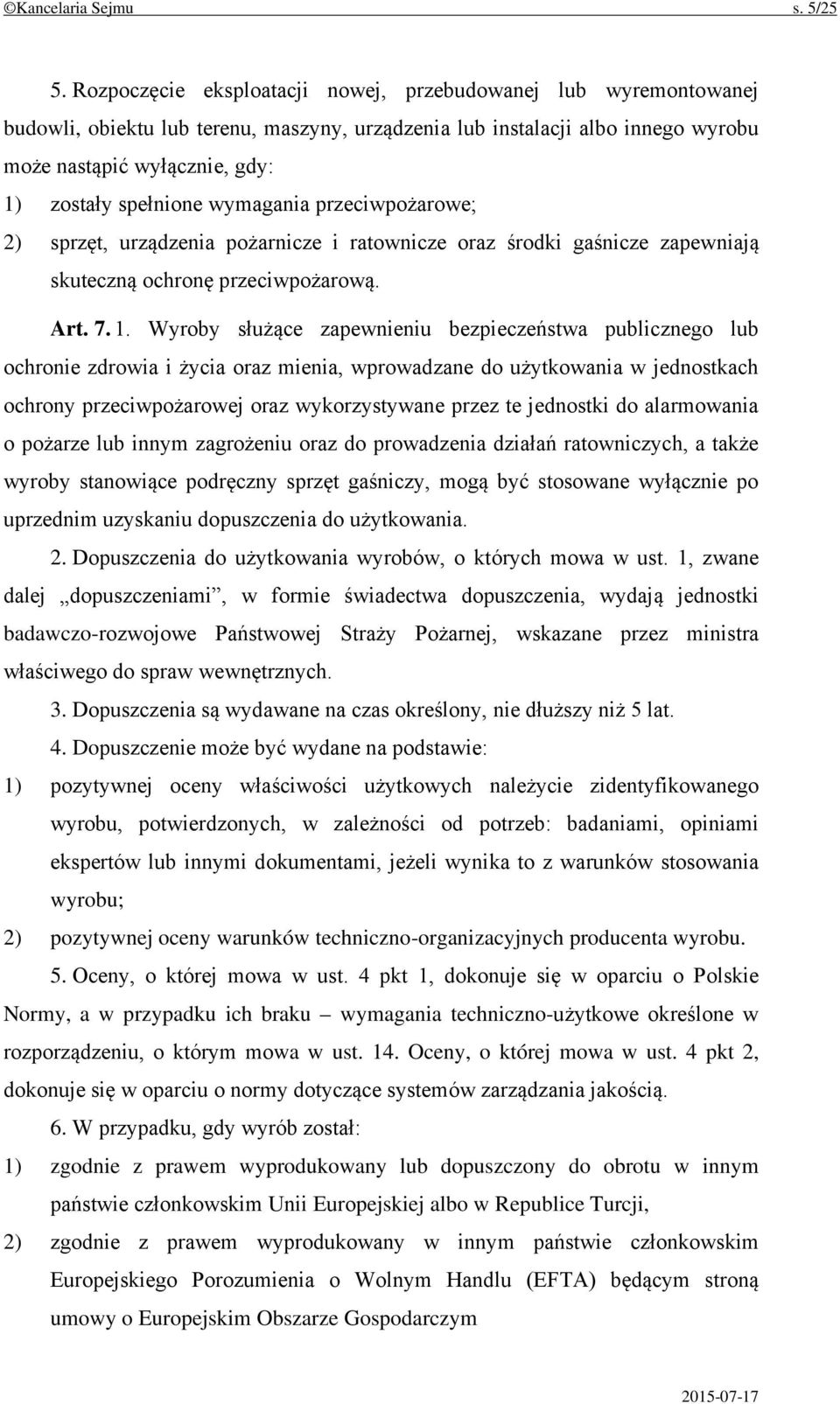 wymagania przeciwpożarowe; 2) sprzęt, urządzenia pożarnicze i ratownicze oraz środki gaśnicze zapewniają skuteczną ochronę przeciwpożarową. Art. 7. 1.