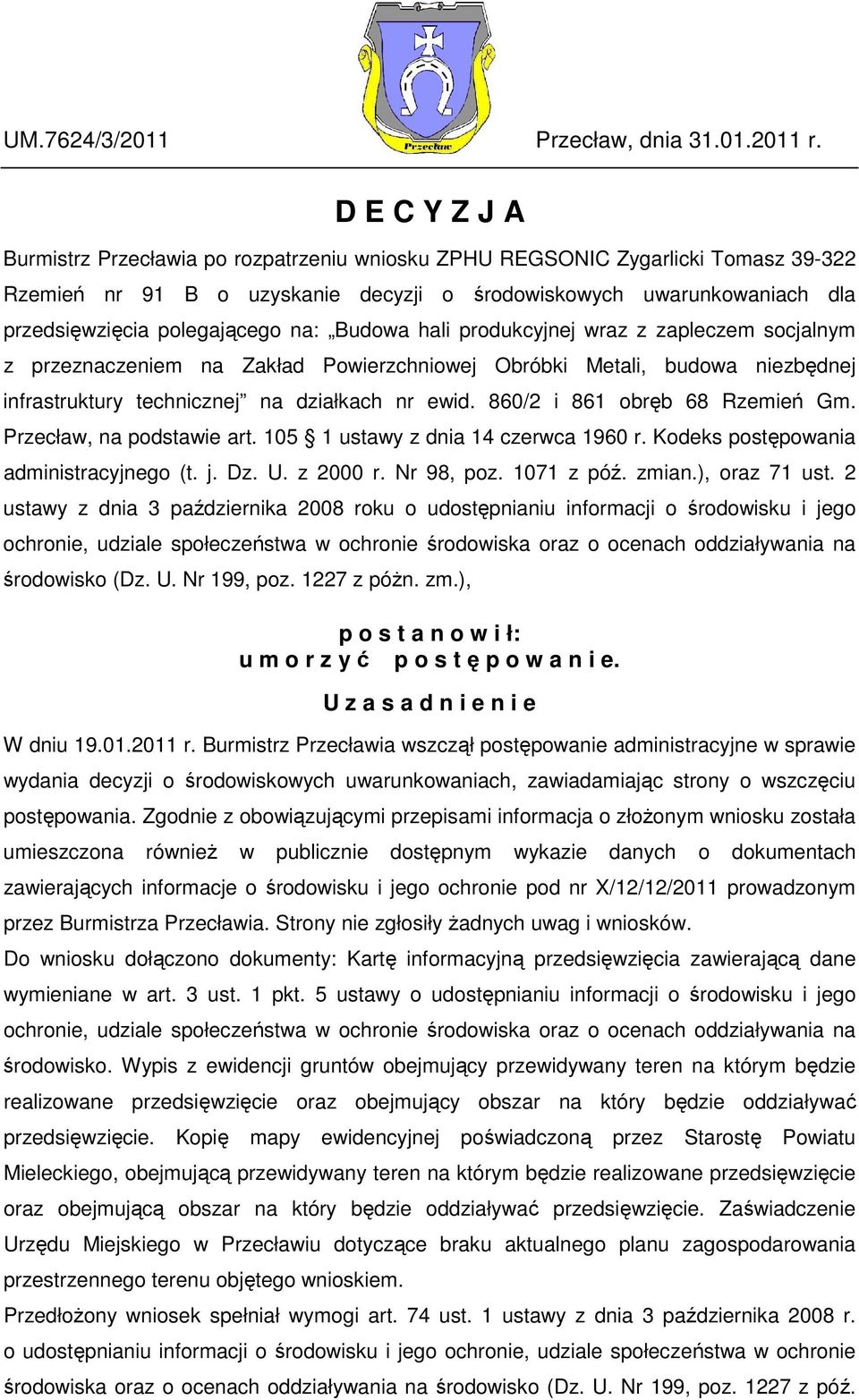 na: Budowa hali produkcyjnej wraz z zapleczem socjalnym z przeznaczeniem na Zakład Powierzchniowej Obróbki Metali, budowa niezbędnej infrastruktury technicznej na działkach nr ewid.
