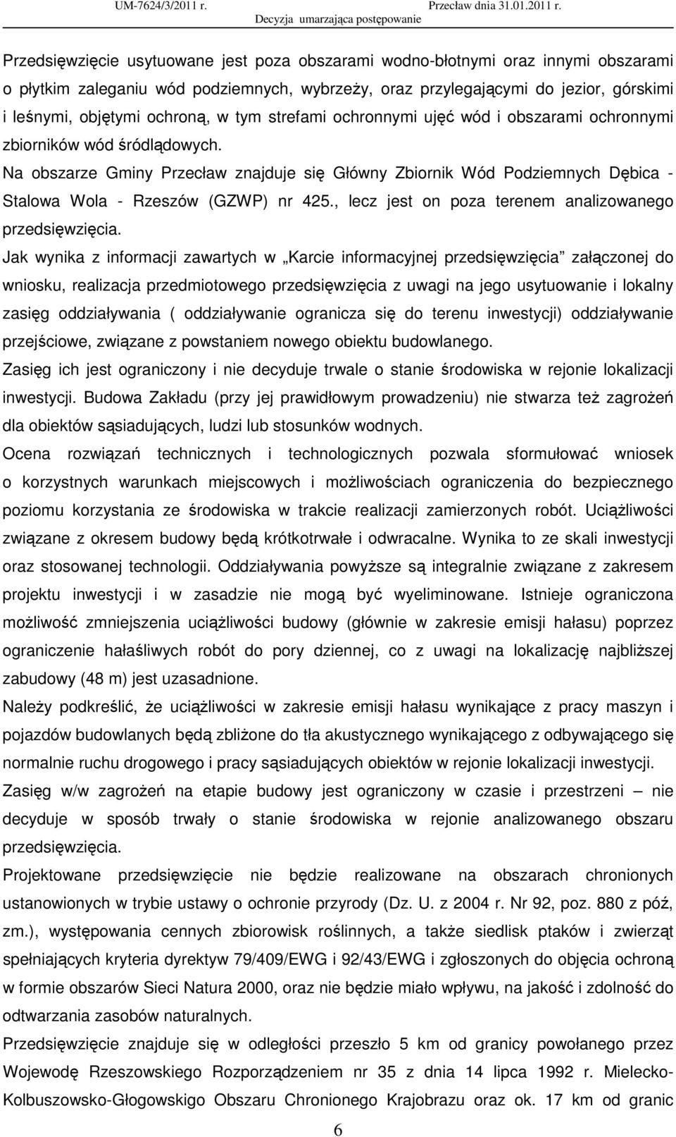 Na obszarze Gminy Przecław znajduje się Główny Zbiornik Wód Podziemnych Dębica - Stalowa Wola - Rzeszów (GZWP) nr 425., lecz jest on poza terenem analizowanego przedsięwzięcia.