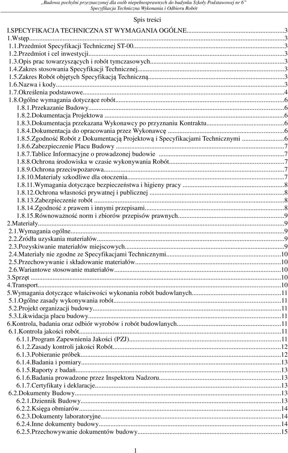 ..6 1.8.1.Przekazanie Budowy...6 1.8.2.Dokumentacja Projektowa...6 1.8.3.Dokumentacja przekazana Wykonawcy po przyznaniu Kontraktu...6 1.8.4.Dokumentacja do opracowania przez Wykonawcę...6 1.8.5.