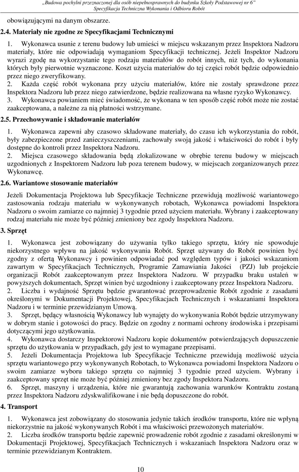 Jeżeli Inspektor Nadzoru wyrazi zgodę na wykorzystanie tego rodzaju materiałów do robót innych, niż tych, do wykonania których były pierwotnie wyznaczone.