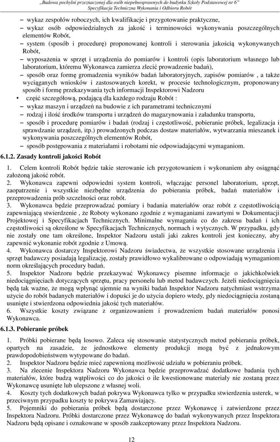 zlecić prowadzenie badań), sposób oraz formę gromadzenia wyników badań laboratoryjnych, zapisów pomiarów, a także wyciąganych wniosków i zastosowanych korekt, w procesie technologicznym, proponowany