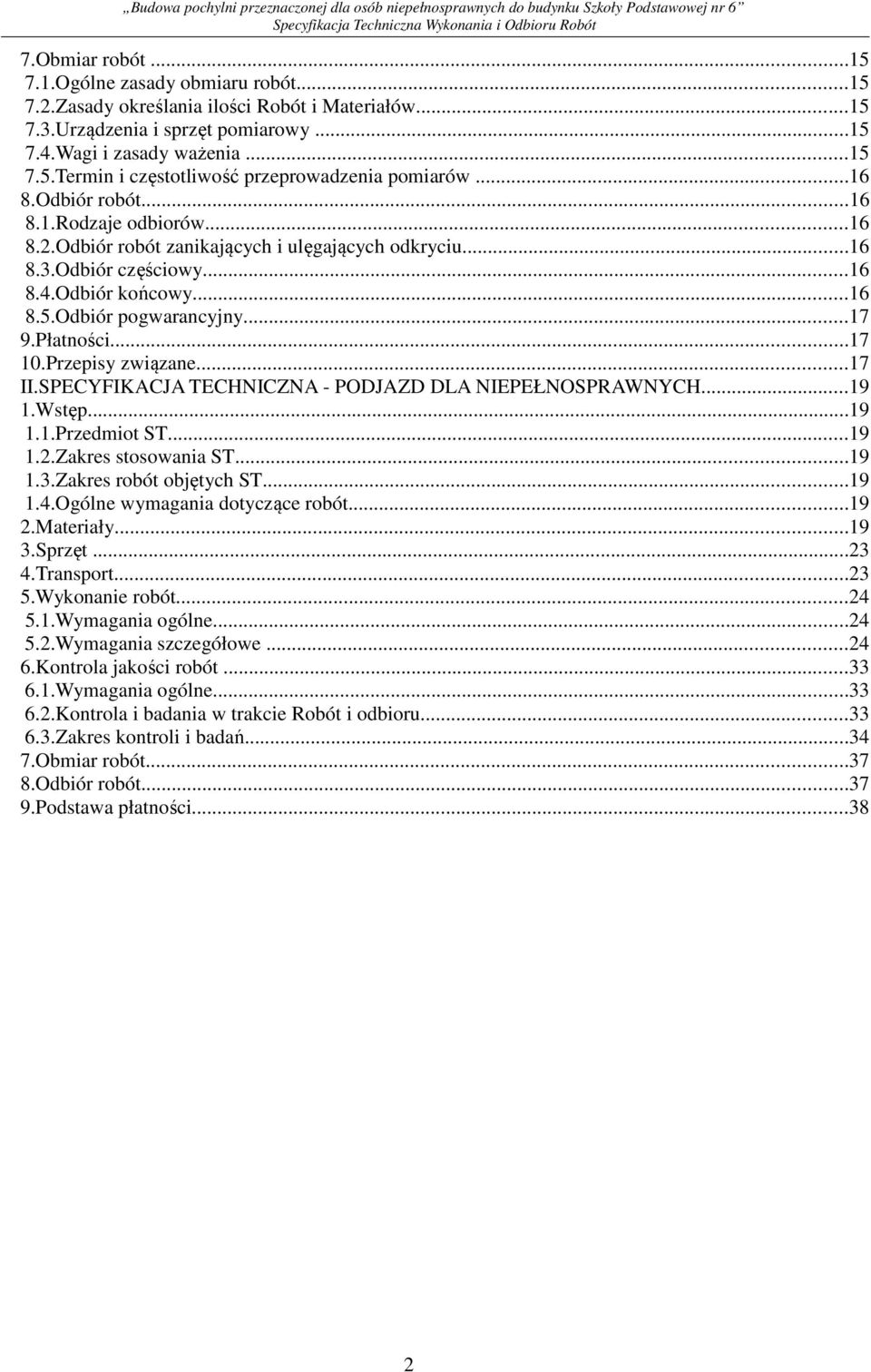 Płatności...17 10.Przepisy związane...17 II.SPECYFIKACJA TECHNICZNA - PODJAZD DLA NIEPEŁNOSPRAWNYCH...19 1.Wstęp...19 1.1.Przedmiot ST...19 1.2.Zakres stosowania ST...19 1.3.Zakres robót objętych ST.