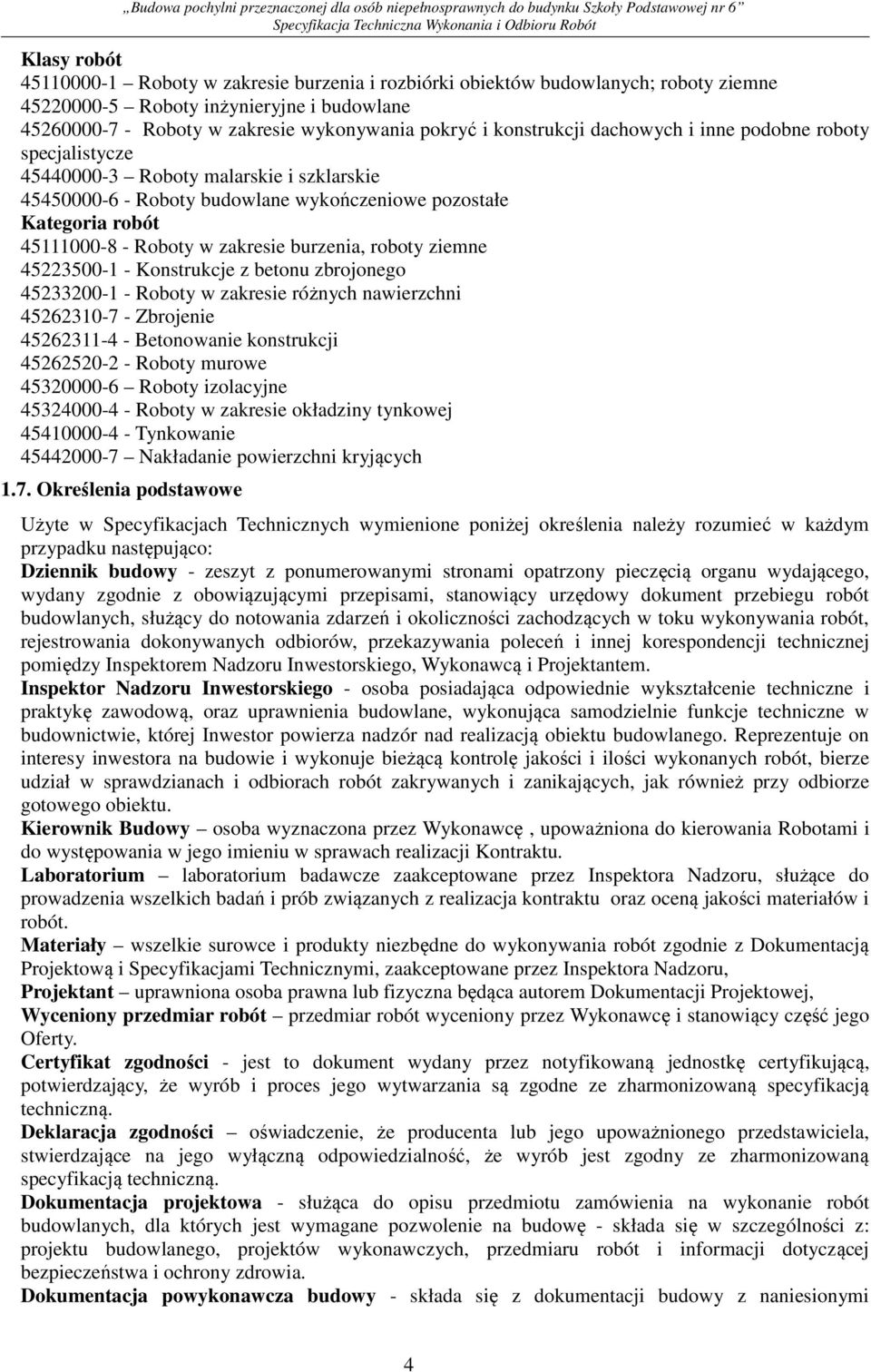 zakresie burzenia, roboty ziemne 45223500-1 - Konstrukcje z betonu zbrojonego 45233200-1 - Roboty w zakresie różnych nawierzchni 45262310-7 - Zbrojenie 45262311-4 - Betonowanie konstrukcji 45262520-2