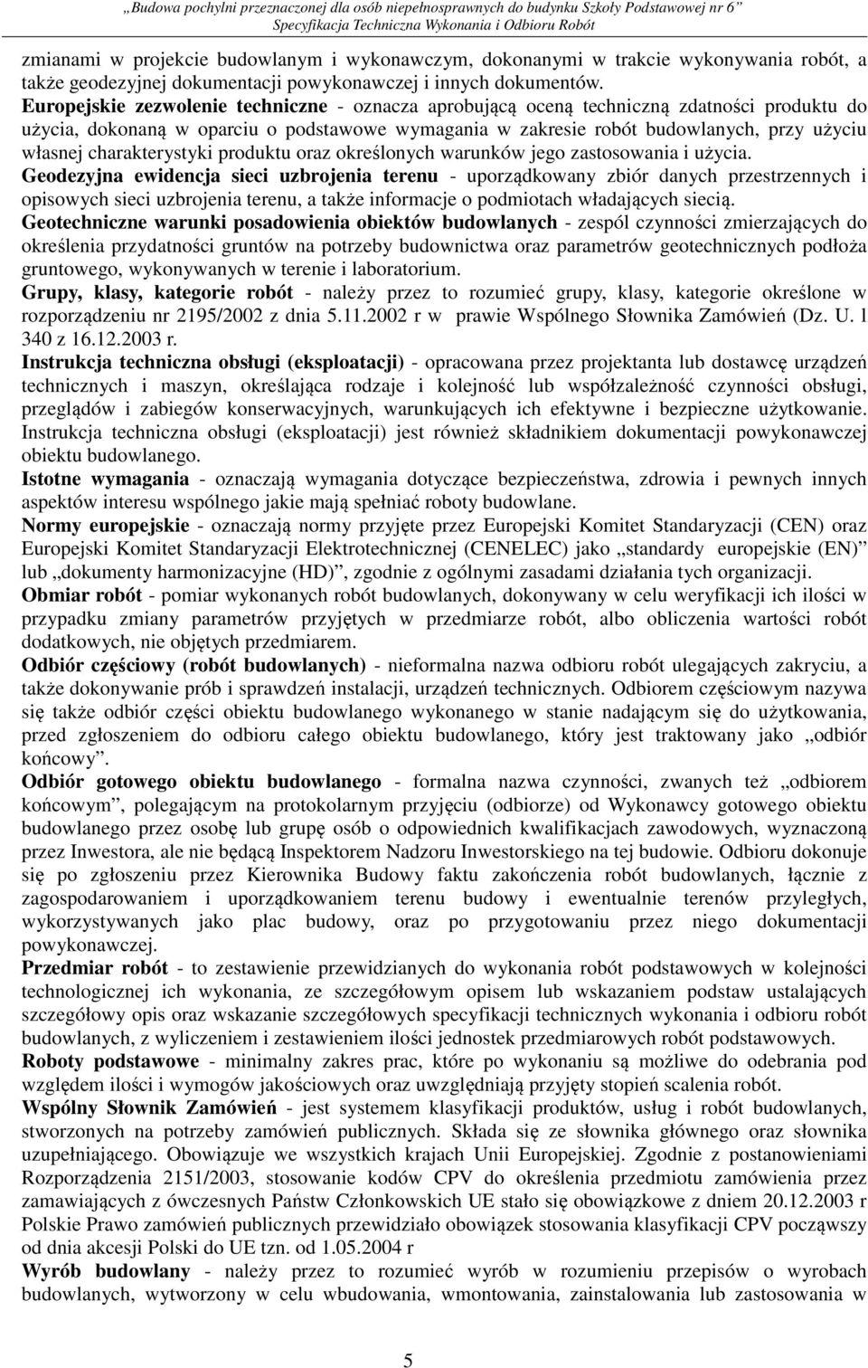charakterystyki produktu oraz określonych warunków jego zastosowania i użycia.