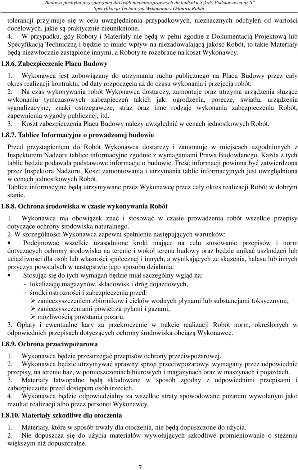 niezwłocznie zastąpione innymi, a Roboty te rozebrane na koszt Wykonawcy. 1.8.6. Zabezpieczenie Placu Budowy 1.