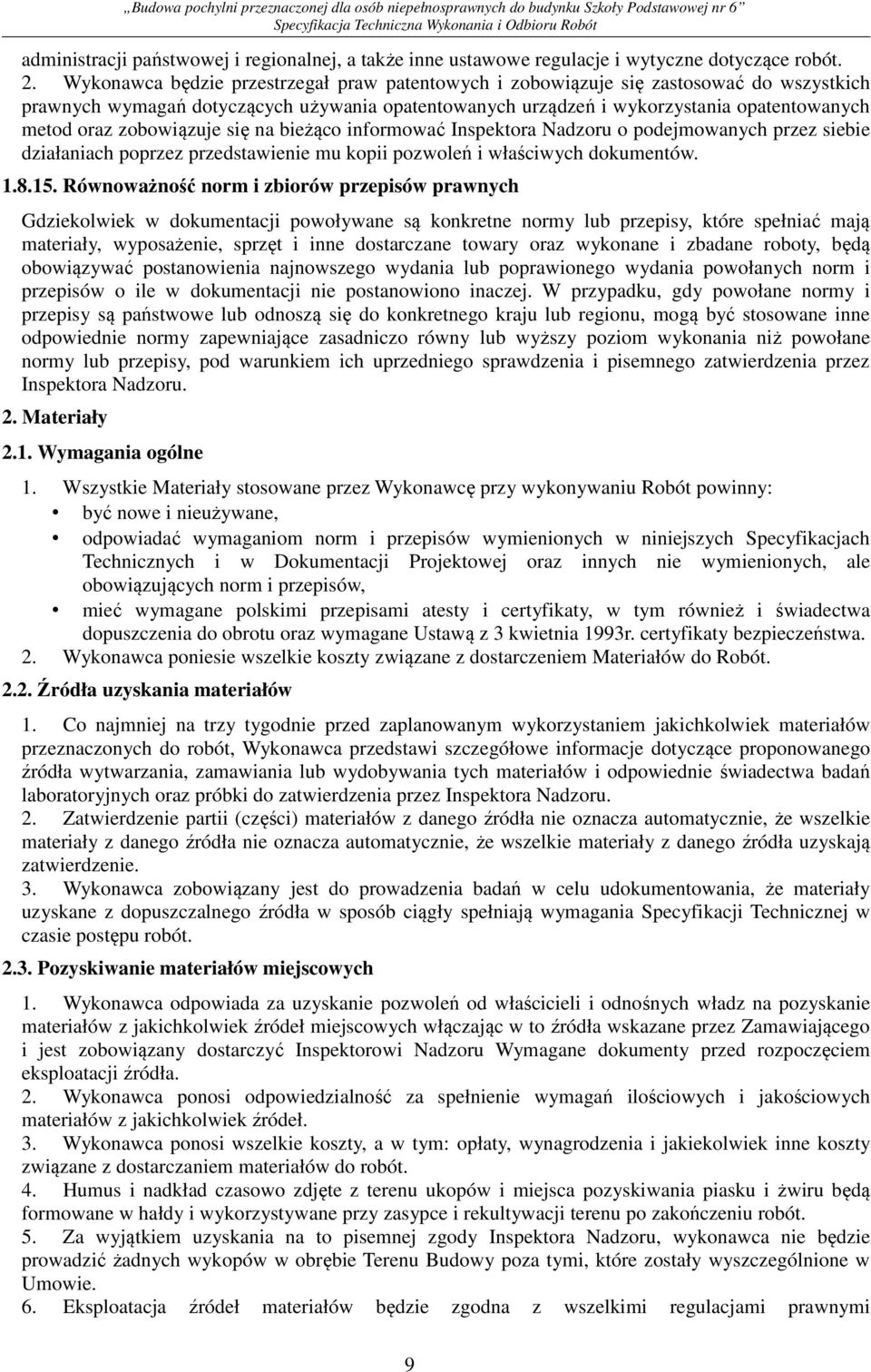 zobowiązuje się na bieżąco informować Inspektora Nadzoru o podejmowanych przez siebie działaniach poprzez przedstawienie mu kopii pozwoleń i właściwych dokumentów. 1.8.15.