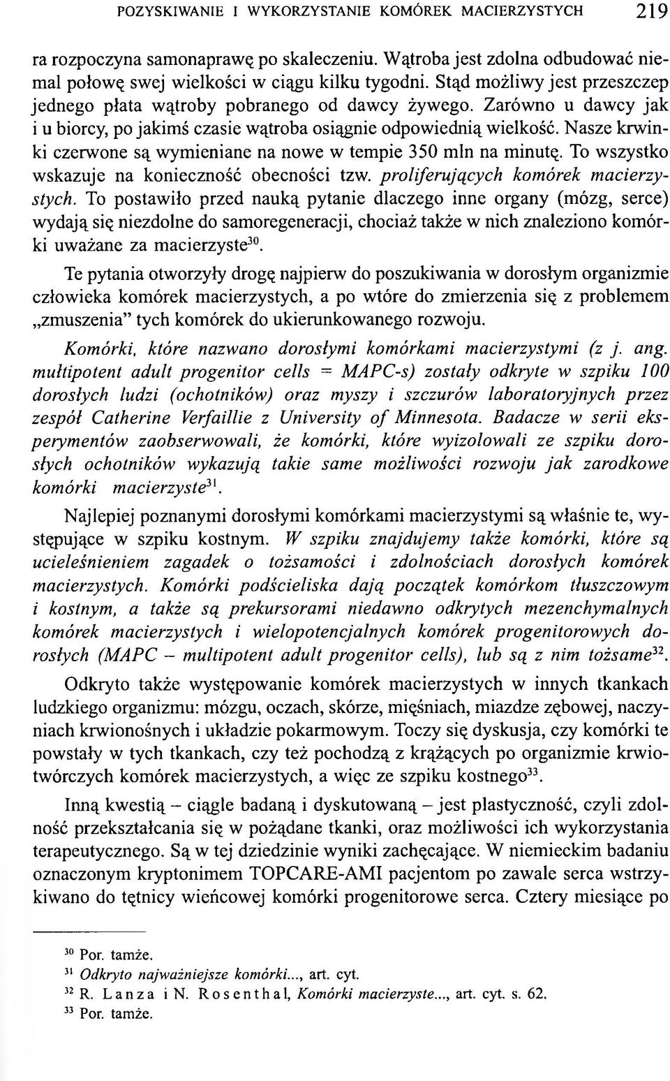 Nasze krwinki czerwone są wymieniane na nowe w tempie 350 min na minutę. To wszystko wskazuje na konieczność obecności tzw. proliferujących komórek macierzystych.