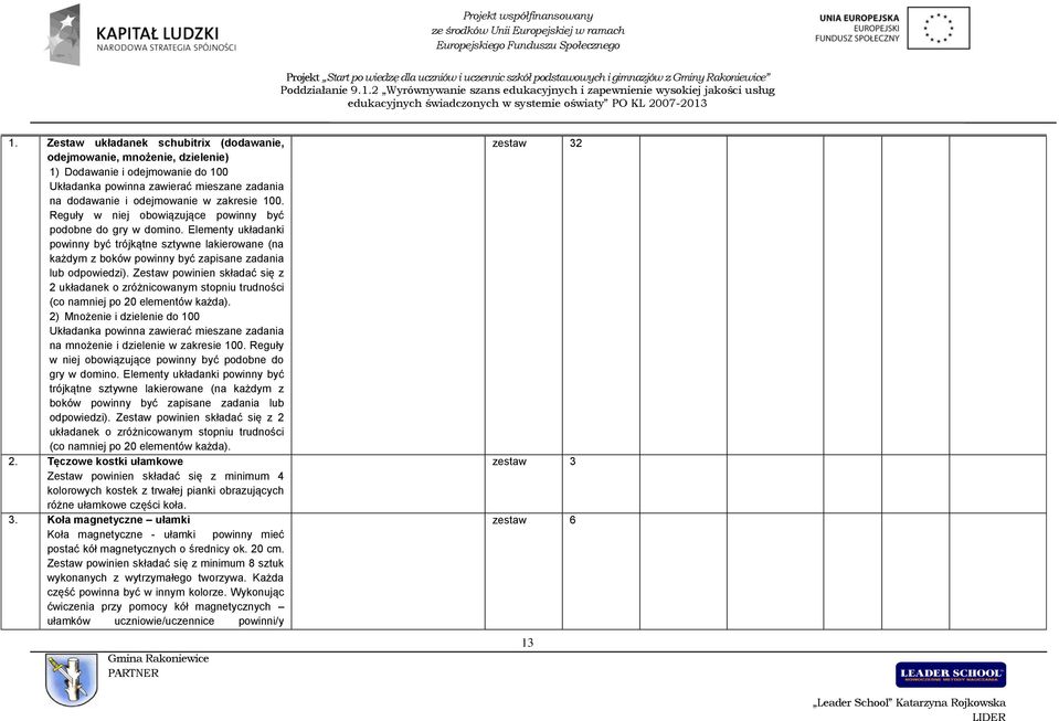 Zestaw powinien składać się z 2 układanek o zróżnicowanym stopniu trudności (co namniej po 20 elementów każda).