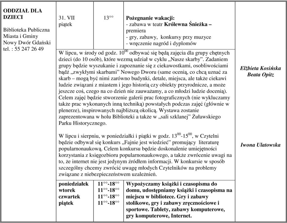 10 00 odbywać się będą zajęcia dla grupy chętnych dzieci (do 10 osób), które wezmą udział w cyklu Nasze skarby.