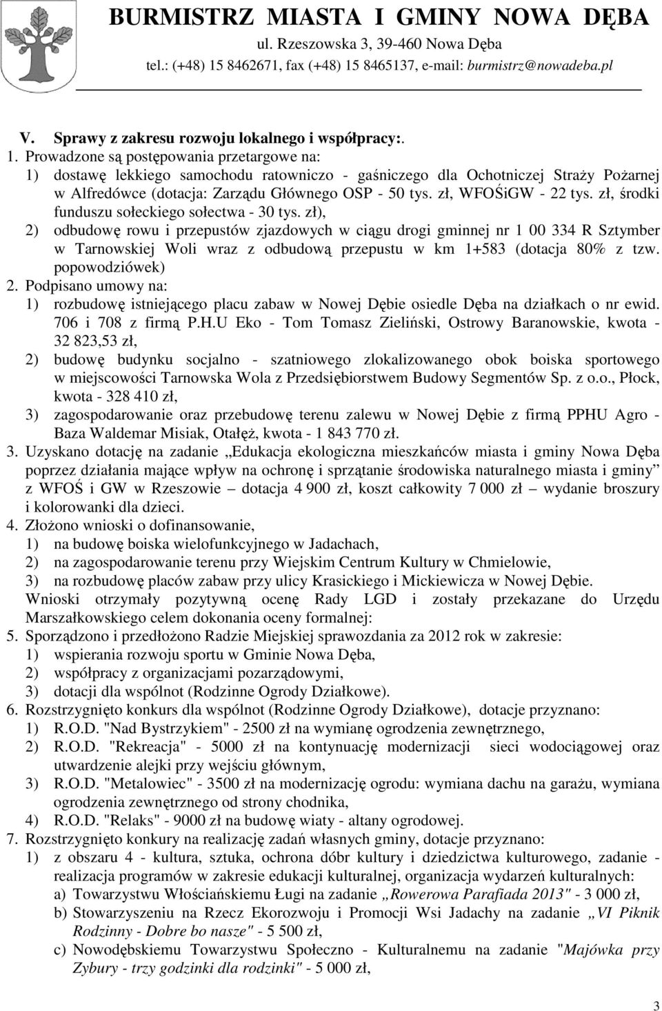 zł, WFOŚiGW - 22 tys. zł, środki funduszu sołeckiego sołectwa - 30 tys.