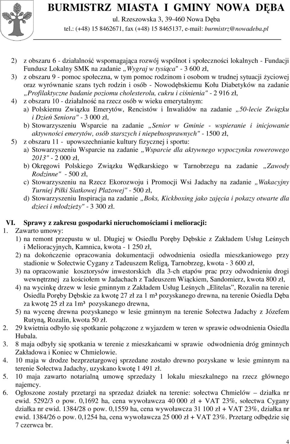 - 2 916 zł, 4) z obszaru 10 - działalność na rzecz osób w wieku emerytalnym: a) Polskiemu Związku Emerytów, Rencistów i Inwalidów na zadanie 50-lecie Związku i Dzień Seniora" - 3 000 zł, b)