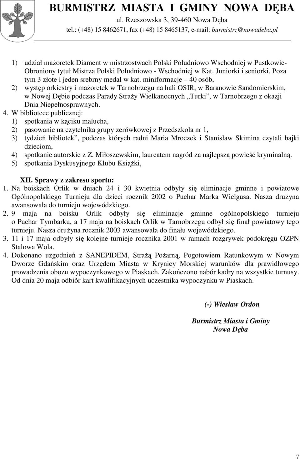 miniformacje 40 osób, 2) występ orkiestry i maŝoretek w Tarnobrzegu na hali OSIR, w Baranowie Sandomierskim, w Nowej Dębie podczas Parady StraŜy Wielkanocnych Turki, w Tarnobrzegu z okazji Dnia
