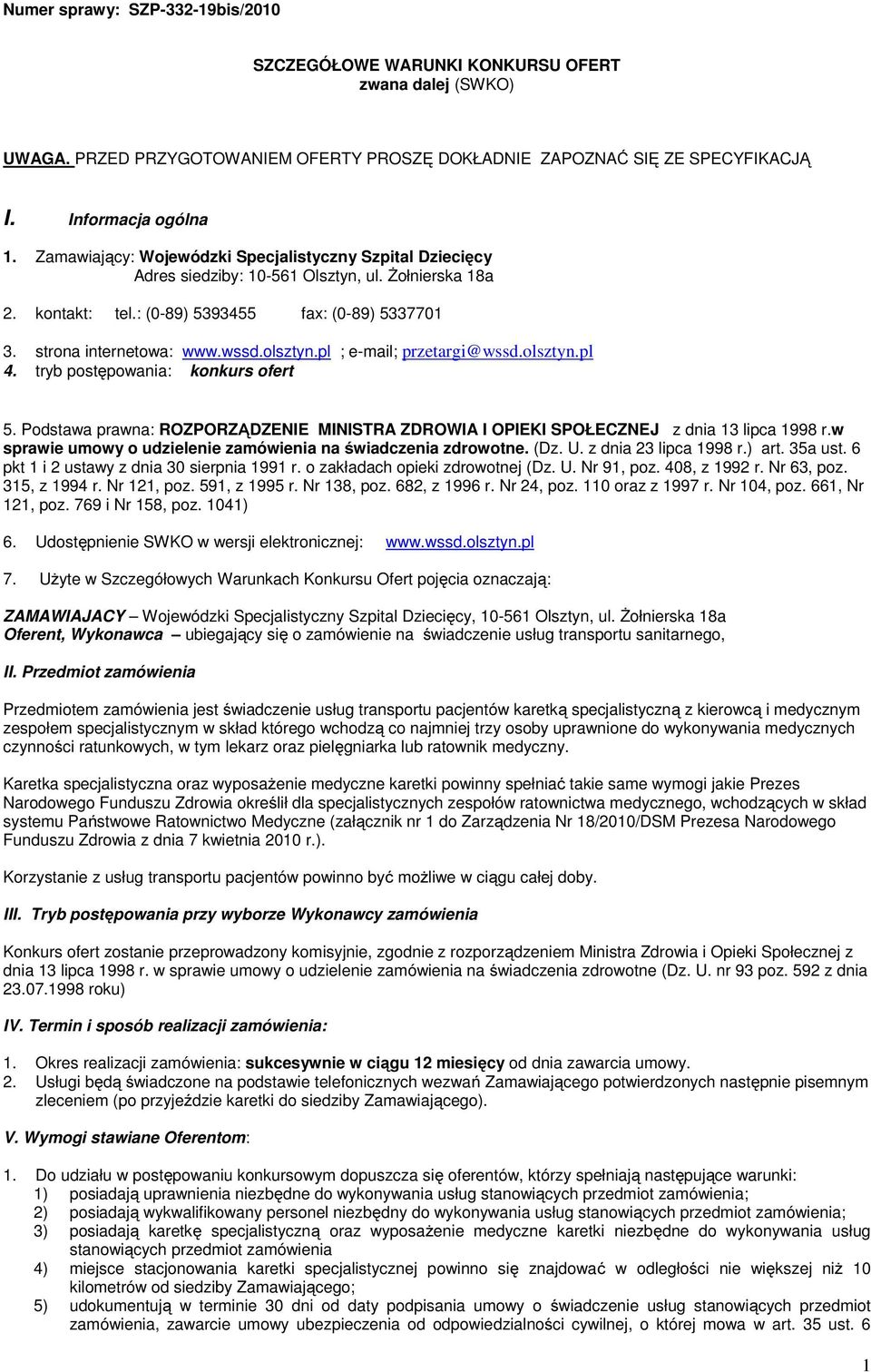 olsztyn.pl ; e-mail; przetargi@wssd.olsztyn.pl 4. tryb postępowania: konkurs ofert 5. Podstawa prawna: ROZPORZĄDZENIE MINISTRA ZDROWIA I OPIEKI SPOŁECZNEJ z dnia 13 lipca 1998 r.