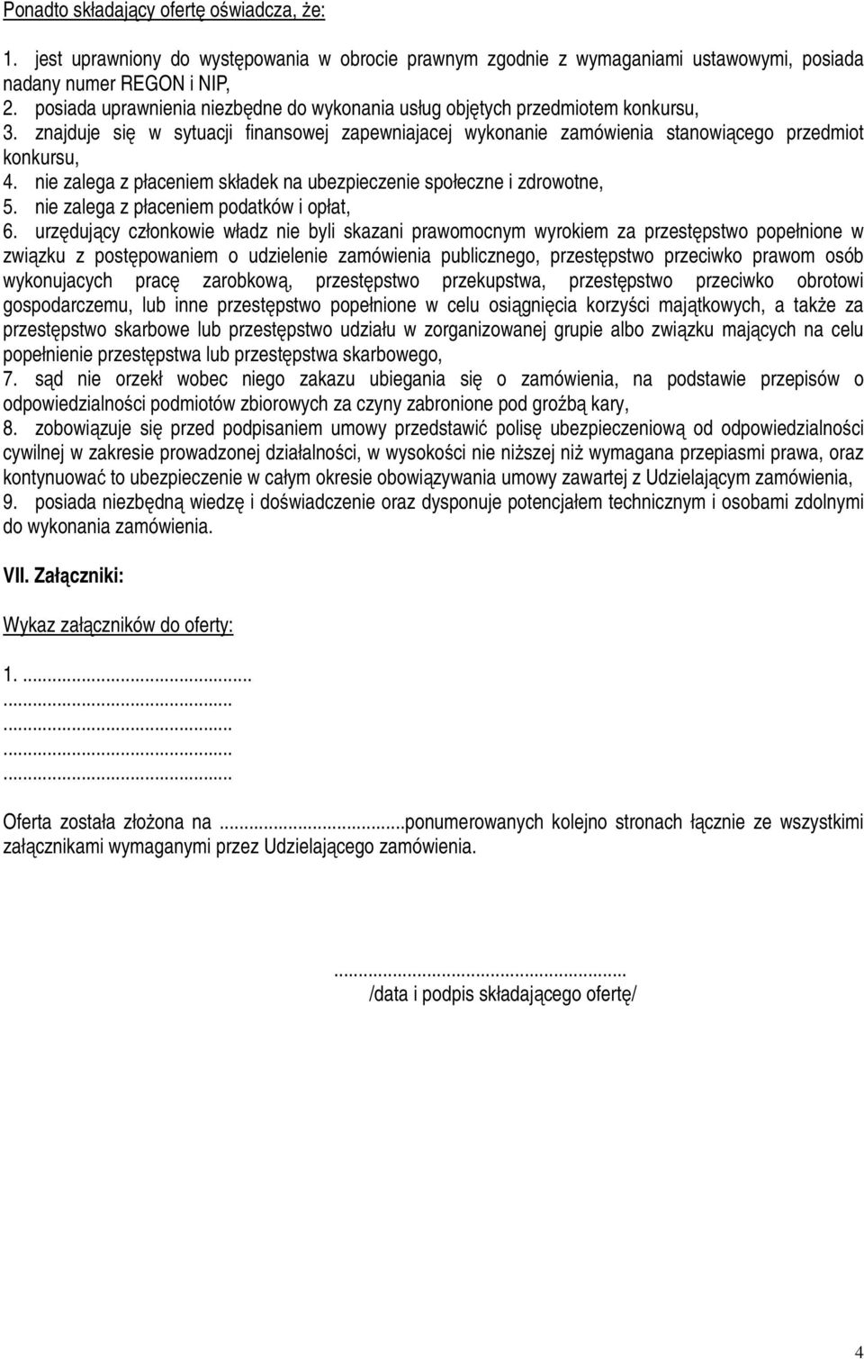nie zalega z płaceniem składek na ubezpieczenie społeczne i zdrowotne, 5. nie zalega z płaceniem podatków i opłat, 6.