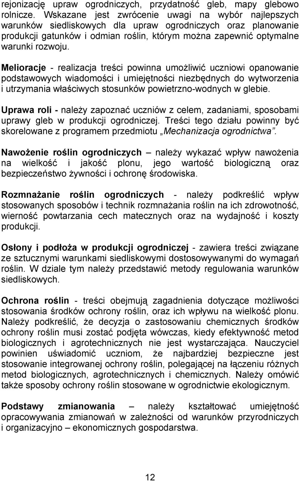 Melioracje - realizacja treści powinna umożliwić uczniowi opanowanie podstawowych wiadomości i umiejętności niezbędnych do wytworzenia i utrzymania właściwych stosunków powietrzno-wodnych w glebie.